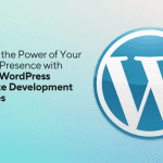 Wordpress website development services- why they are essential for your business